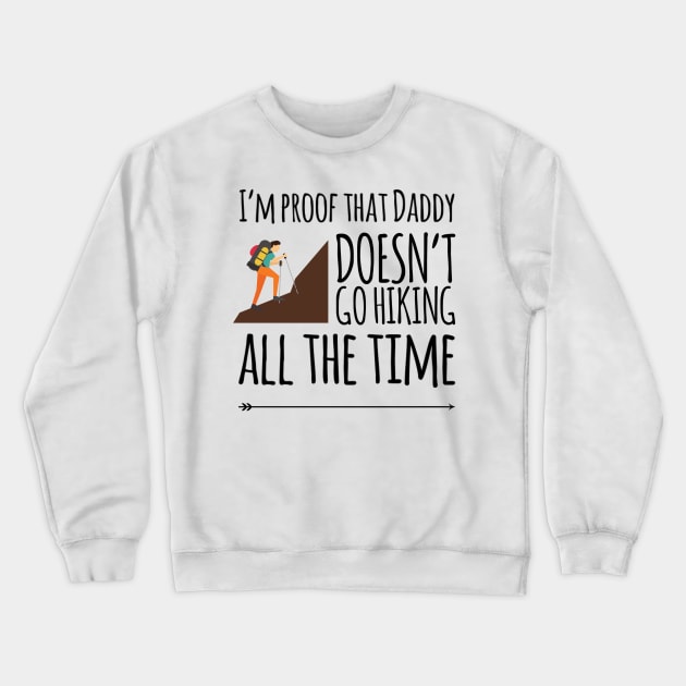 I'm proof that daddy doesn't go hiking all the time Crewneck Sweatshirt by Ashden